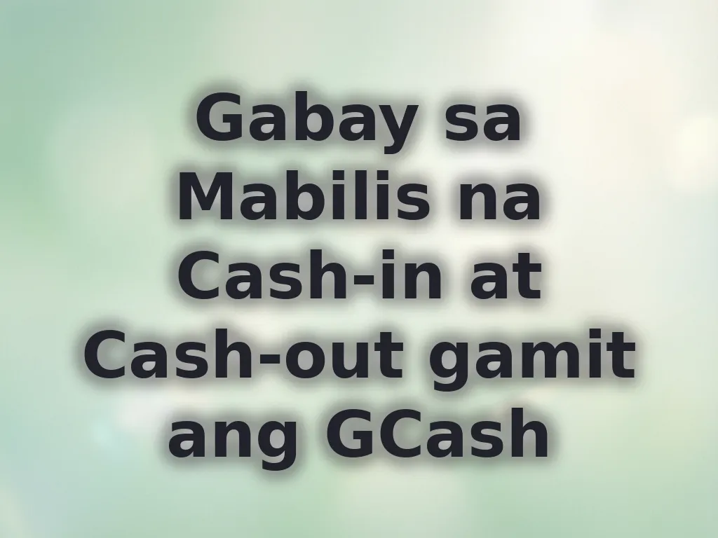 Gabay sa Mabilis na Cash-in at Cash-out gamit ang GCash
