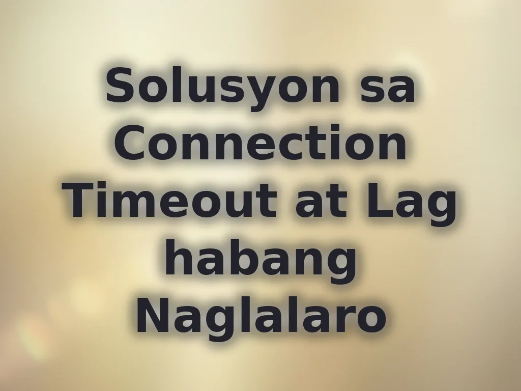 Solusyon sa Connection Timeout at Lag habang Naglalaro