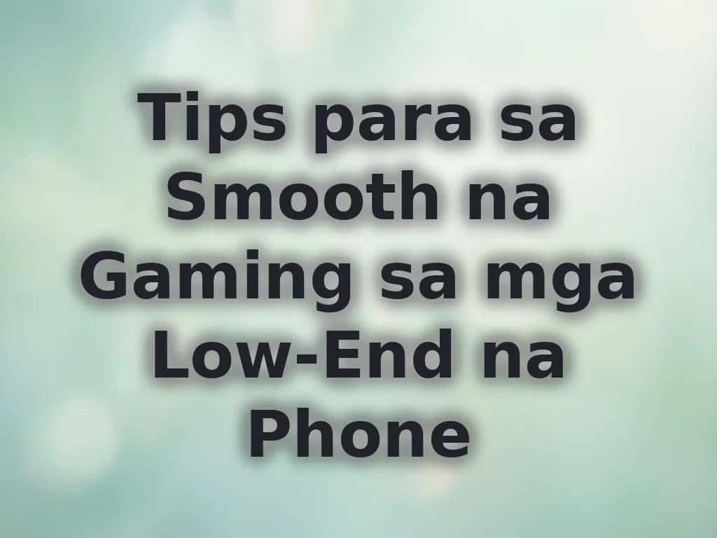 Tips para sa Smooth na Gaming sa mga Low-End na Phone